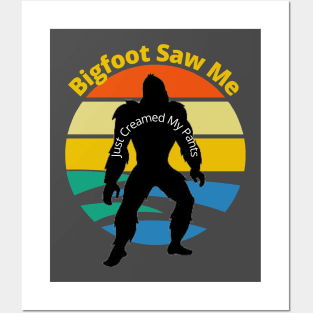 Bigfoot Saw Me (just creamed my pants) Posters and Art